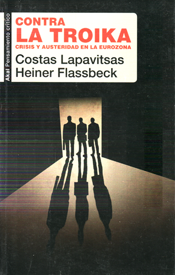 Contra la troika - Costas Lapavitsas y Heiner Flassbeck
