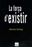 La força d'existir - Michel Onfray