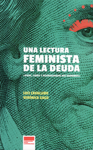 Una lectura feminista de la deuda - Luci Cavallero y Verónica Gago