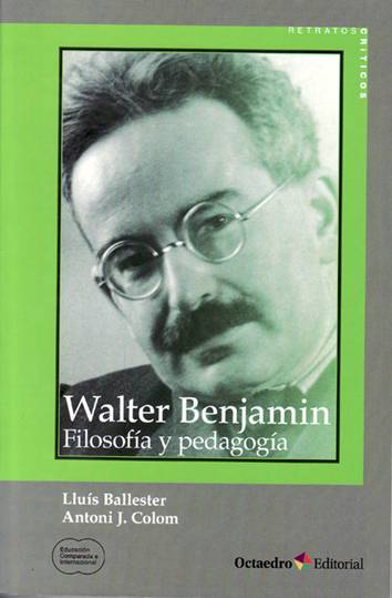 Walter Benjamin, filosofía y pedagogía - Lluís Ballester y Antoni J. Colom