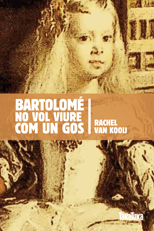Bartolomé no vol viure com un gos - Rachel Van Kooij