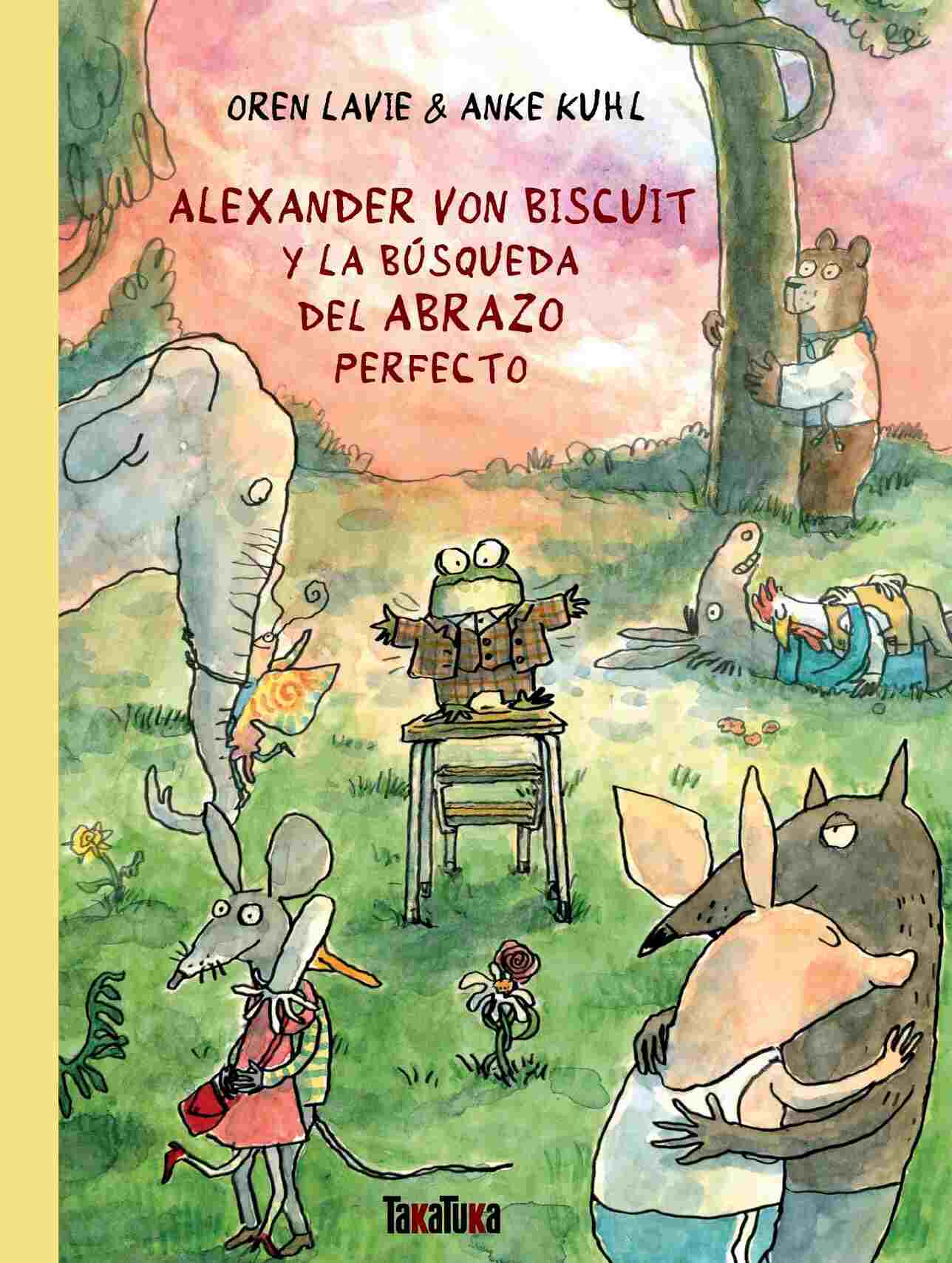 Alexander von Biscuit y la búsqueda del abrazo perfecto - Oren Lavie | Anke Kuhl