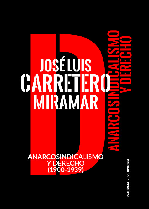 ANARCOSINDICALISMO Y DERECHO (1900-1939) - José Luis Carretero Miramar