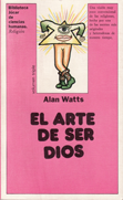El arte de ser Dios - Alan Watts
