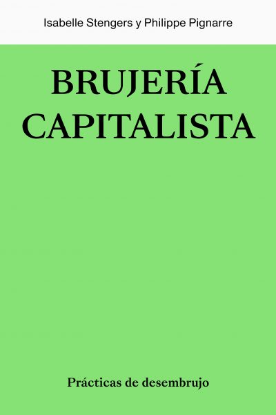 BRUJERÍA CAPITALISTA - Isabelle Stengers y Philippe Pignarre