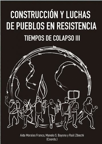 CONSTRUCCIÓN Y LUCHAS DE PUEBLOS EN RESISTENCIA - Aida Morales, Manuel Sáez, Raúl Zibechi