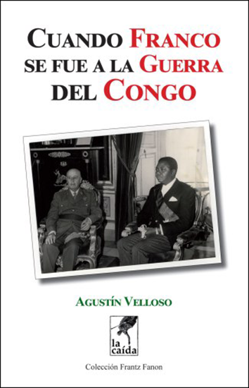 Cuando Franco se fue a la guerra del Congo - Agustín Velloso