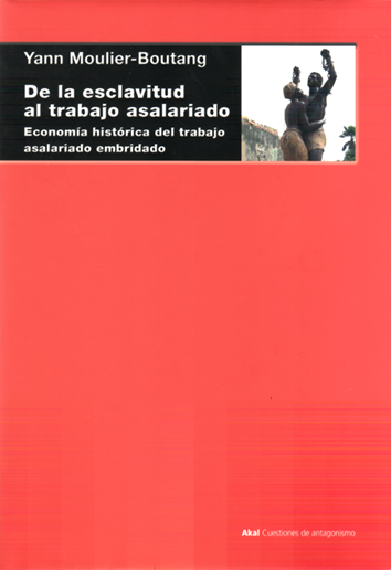 DE LA ESCLAVITUD AL TRABAJO ASALARIADO - Yann Moulier-Boutang