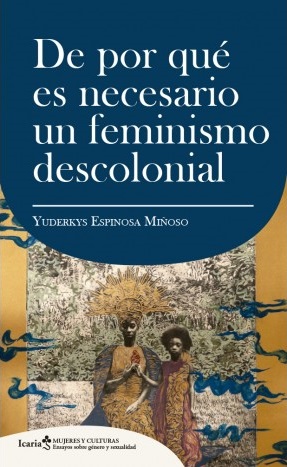 DE POR QUÉ ES NECESARIO UN FEMINISMO DESCOLONIAL - Yuderkys Espinosa Miñoso