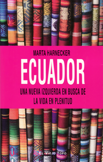 Ecuador. Una nueva izquierda en busca de la vida en plenitud - Marta Harnecker