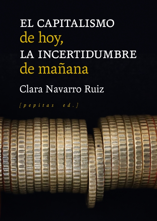 EL CAPITALISMO DE HOY, LA INCERTIDUMBRE DE MAÑANA - Clara Navarro Ruiz