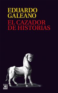 EL CAZADOR DE HISTORIAS - Eduardo Galeano