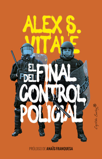EL FINAL DEL CONTROL POLICIAL - Alex S. Vitale