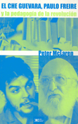 El Che Guevara, Paulo Freire y la pedagogía de la revolución - Peter Mclaren