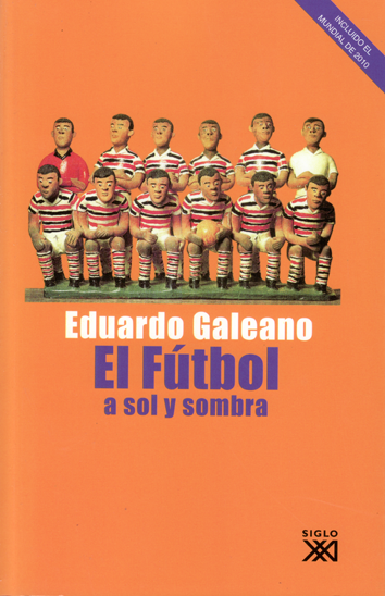 El futbol a sol y a sombra - Eduardo Galeano