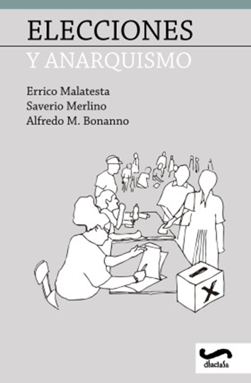 Elecciones y anarquismo - Errico Malatesta, Saverio Merlino y Alfredo M. Bonanno