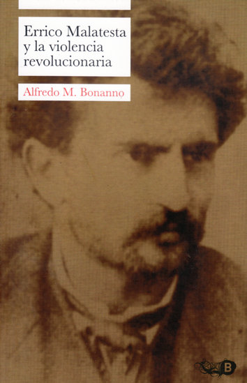Errico Malatesta y la violencia revolucionaria - Alfredo M. Bonanno