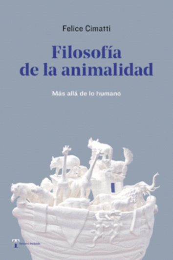 FILOSOFÍA DE LA ANIMALIDAD - Felice Cimatti