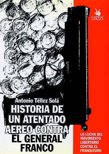 Historia de un atentado aéreo contra el general Franco - Antonio Téllez Solà
