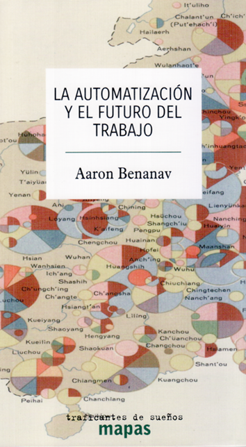 LA AUTOMATIZACION Y EL FUTURO DEL TRABAJO - Aaron Benanav