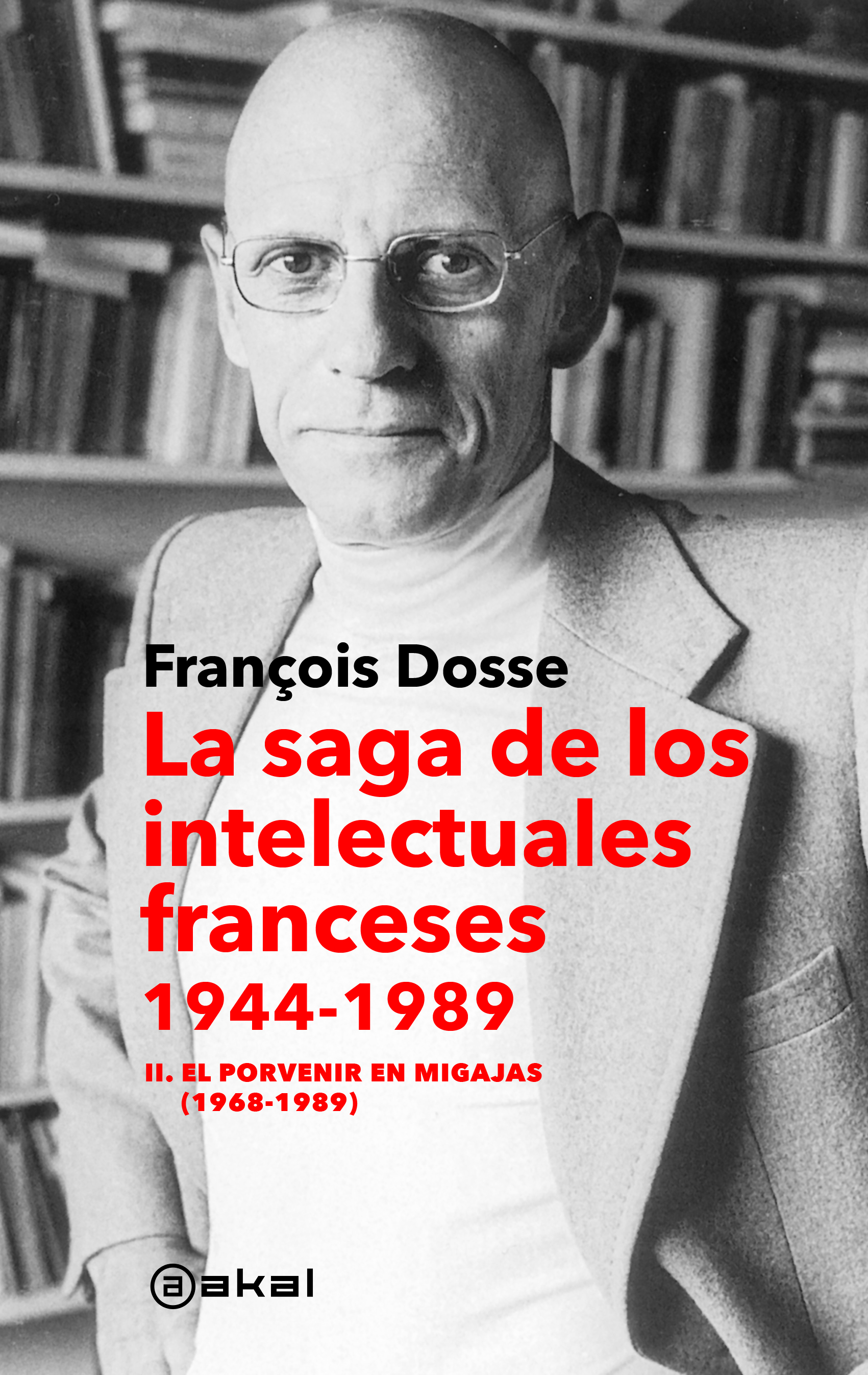 La saga de los intelectuales franceses, 1944-1989 (vol 2) - François Dosse