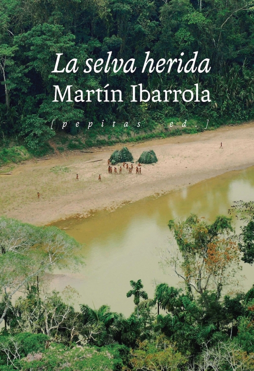 LA SELVA HERIDA - Martín Ibarrola