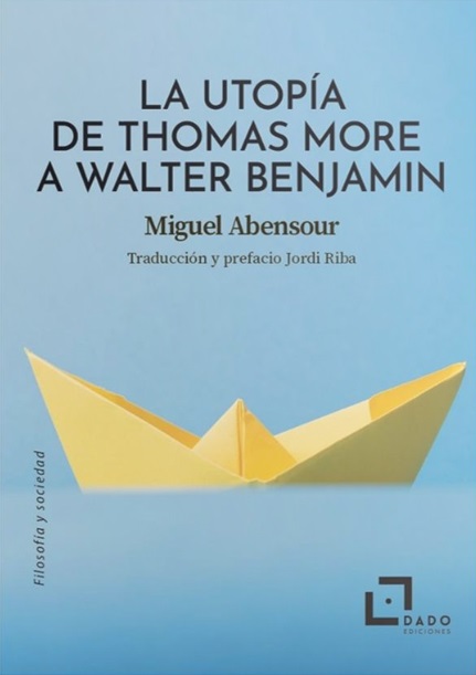 LA UTOPÍA DE THOMAS MORE A WALTER BENJAMIN - Miguel Abensour