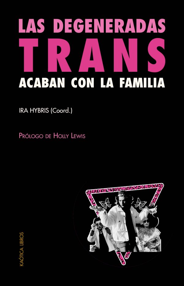 LAS DEGENERADAS TRANS ACABAN CON LA FAMILIA - Ira Hybris (coord.)