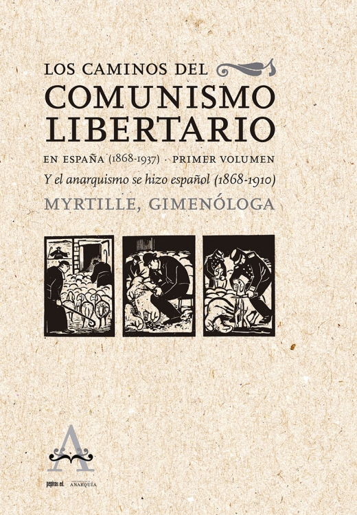 LOS CAMINOS DEL COMUNISMO LIBERTARIO EN ESPAÑA (1868-1937) - Myrtille Gonzalbo