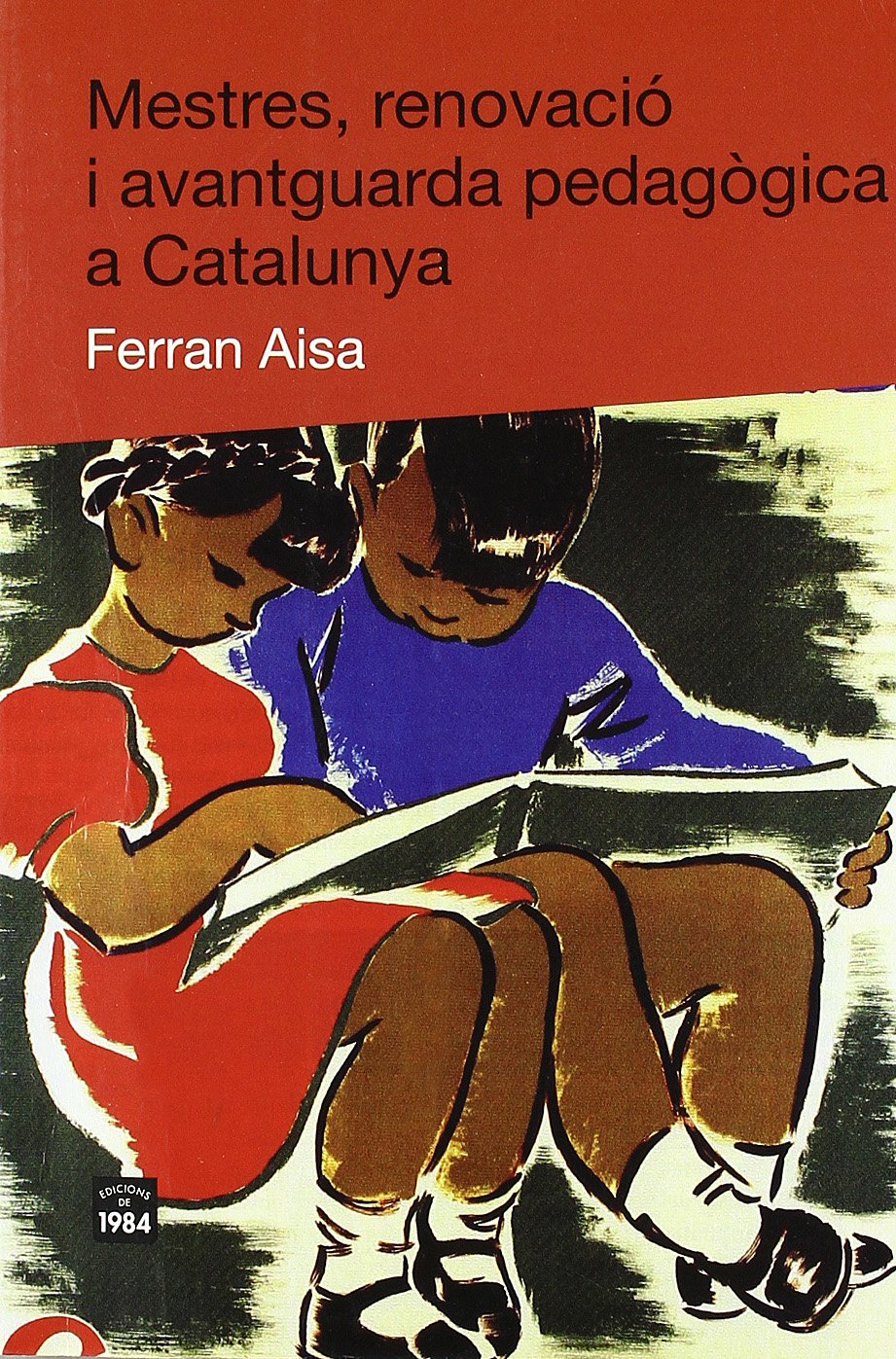 Mestres, renovació i avantguarda pedagògica a Catalunya - Ferran Aisa