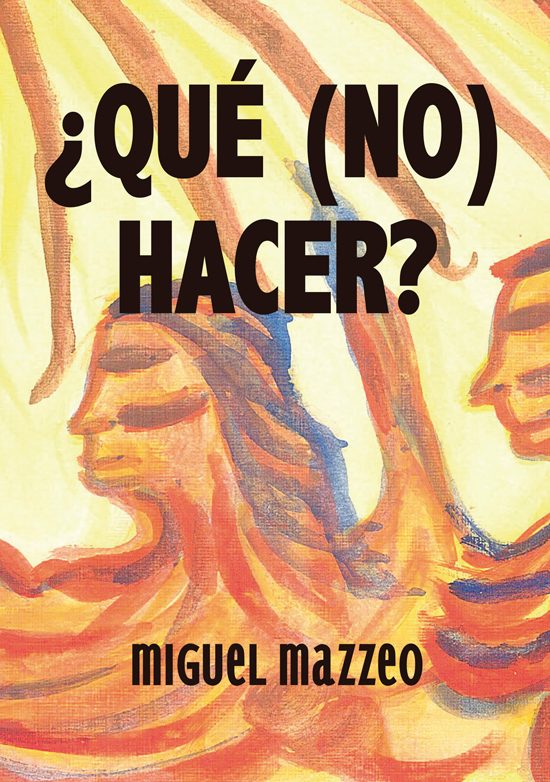¿QUÉ (NO) HACER? - Miguel Mazzeo