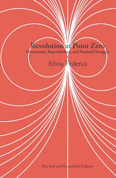 Revolution at Point Zero - Silvia Federici