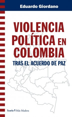 VIOLENCIA POLÍTICA EN COLOMBIA TRAS EL ACUERDO DE PAZ - Eduardo Giordano